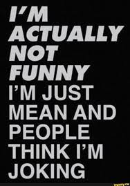 Sarcasm is a sarcastic kind of humour that is used to make fun of oneself. I M Actually Not Funny I M Just Mean And People Think I M Joking Ironic Quotes Sarcastic Quotes Funny Funny Quotes