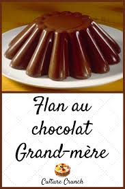 Flan Au Chocolat Grand Mere La Recette Facile Culture Crunch En 2020 Flan Chocolat Recette Recettes De Cuisine
