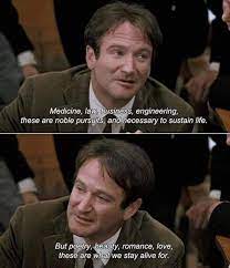 Medicine Law Business Engineering These Are Noble Pursuits And Necessary Sustain Life But Poetry Be Movie Quotes Dead Poets Society Inspirational Quotes