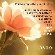 Friendship Is The Purest Love Happiness Osho Happy Friendship Day Quotes Friendship Day Quotes