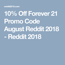 10 Off Forever 21 Promo Code August Reddit 2018 Reddit 2018 Promo Codes Coding Forever 21