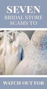7 Biggest Bridal Store Scams To Watch Out For Wedding Dress Shopping Fun Dress Shopping Fun Wedding Dress Shopping