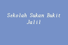 Lagu rasmi sekolah sukan bukit jalil. Sekolah Sukan Bukit Jalil Sekolah Model Khas Seni Sukan In Sri Petaling