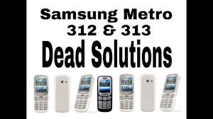 Samsung metro 312 & 313 Dead solution ...