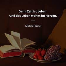 Michael Ende Zitat Zeit Ist Das Leben Selbst Und Das Leben Wohnt Im Zitate Beruhmter Personen