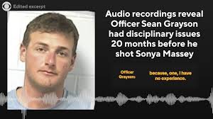 Audio recordings obtained by CBS News reveals that two years prior to the  shooting of Sonya Massey in her Springfield, Illinois home, deputy Sean  Grayson was reprimanded for putting false information ...