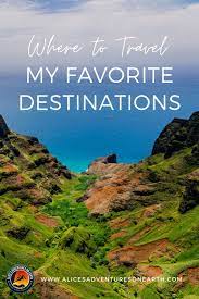Where To Travel In 2021 My Favorite Travel Destinations Alice S Adventures Adventure Tourism Adventure Tourism Travel Destinations Best Places To Travel
