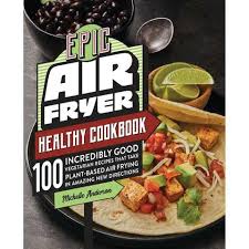 The Epic Air Fryer Healthy Cookbook By Michelle Anderson Book Kmart
