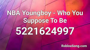 If you not find code in this. Nba Youngboy Who You Suppose To Be Roblox Id Roblox Music Codes
