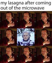 Enjoy this small selection of memes from the shining perfect for those who need a. Lasagna Microwave The Shining Meme Funny Catchymemes