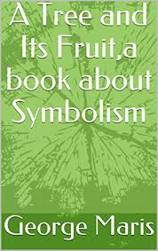 For a tree is known by its fruit. A Tree And Its Fruit A Book About Symbolism English Edition Ebook Maris George Amazon De Kindle Shop