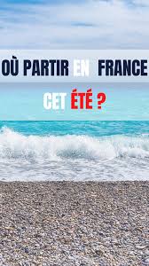 Ou Partir En Voyage En France Des Idees De Vacances En Famille Pour Decouvrir La France Cet Ete Vacances En France Voyage En France Vacances