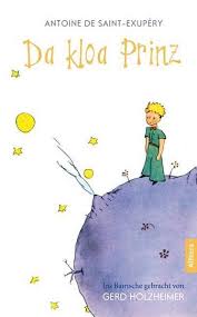 L'aviateur, le petit prince, la rose ou le renard sont autant de personnages installés durablement dans nos inconscients. Da Kloa Prinz Der Kleine Prinz Bayerisch Bairisch Saint Exupery Von Antoine De Saint Exupery Buch Thalia
