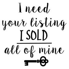I Need Your Listings I Sold All Of Mine Varorealestate Realestate Realtor Chicago Illinois Forsale Real Estate Slogans Real Estate Fun Real Estate Ads