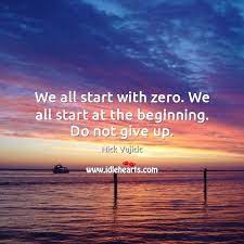 We All Start With Zero We All Start At The Beginning Do Not Give Up Idlehearts