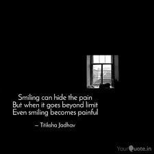 All it takes is a beautiful fake smile to hide an injured soul and they will never notice how broken you really are. Smile Hides Pain Quotes Quotes T Load