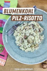 Blumenkohl Pilz Risotto Essen Ohne Kohlenhydrate Rezept Pilz Risotto Essen Blumenkohl