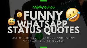 All these funny quotes & funny whatsapp status given in english language. 75 Funny Whatsapp Status Quotes In English Naijaknowhow