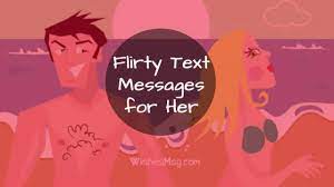 Sending flirty text messages will make her swoon and bring your relationship to the next level. Flirty Text Messages For Her That Will Melt Heart Wishesmsg