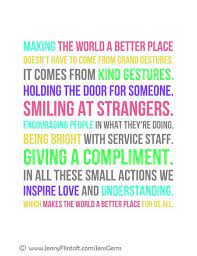 The idea of changing the world can be daunting. Making The World A Better Place Doesn T Have To Come From Grand Gestures It Comes From Kind Gestures Holdin Inspirational Words Words Random Acts Of Kindness