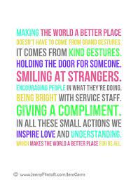 The idea of changing the world can be daunting. Making The World A Better Place Doesn T Have To Come From Grand Gestures It Comes From Kind Gestures Holdin Inspirational Words Words Random Acts Of Kindness