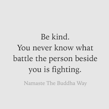 You can approach the person or send a text or email. Be Kind You Never Know What Others Are Battling Namastethebuddhaway
