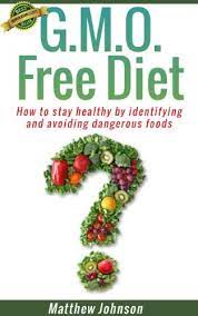 Gmo Free Diet: How To Stay Healthy By Identifying And Avoiding Dangerous  Foods (Genetically Modified Foods)(Monsanto) (Non Gmo, Gmo, Gmo Diet,Gmo  Foods,Gmo Books,Monsanto) , Johnson, Matthew - Amazon.com