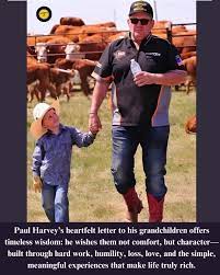 PAUL HARVEY'S LETTER TO HIS GRANDCHILDREN** We tried so hard to make things  better for our kids that we made them worse. For my grandchildren, I'd like  better. I'd really like for