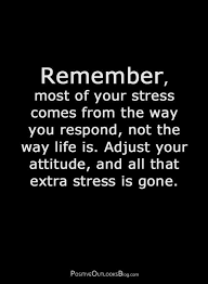 Stress Is An Emotion That We Create In Response To A Situation As Easily As You Can Create Stress You Can J Positive Quotes Motivational Quotes Life Quotes