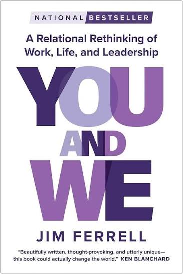 You and We: A Relational Rethinking of Work, Life, and Leadership: Ferrell,  Jim: 9781637747339: Amazon.com: Books