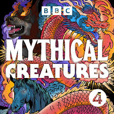 Mythical Creatures (podcast) - BBC Radio 4 | Listen Notes