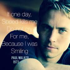 10 famous quotes about speed kills: Paul Walker S Most Memorable Quotes In Life And From Fast And Furious Spinsmag