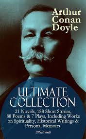 ARTHUR CONAN DOYLE Ultimate Collection: 21 Novels, 188 Short Stories, 88  Poems & 7 Plays, Including Works
