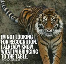 I Know What I Bring To The Table Tiger Quotes Positive Quotes Motivation Warrior Quotes
