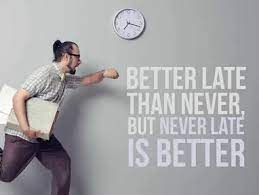 Top 5 Quotes And Sayings About Better Late Than Never Inspiringquotes Us
