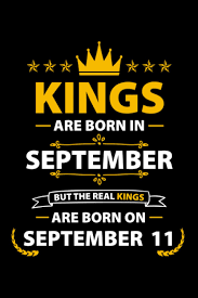 Amazon Com Kings Are Born In September But The Real Kings Are Born On September 11 Birthday Notebook For Him Men And Male Special Present For 6x9 Inches Soft