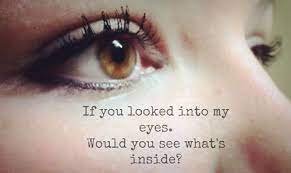 The eyes are the mirror of the soul anonymous. Would You See What S Inside Eye Quotes Brown Eye Quotes Love Breakup Quotes