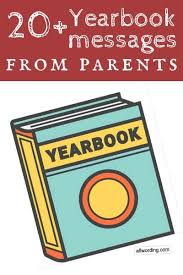 Express how proud, happy and excited you are for your child as they move into the next chapter of their lives, and let graduation day is tough for adults. 20 Sample Yearbook Messages From Parents Allwording Com