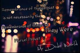 Remembrance Of Things Past Is Not Necessarily The Remembrance Of Things As They Were Marcel Proust Quotes Quote Quoteo Wisdom Quotes Quote Of The Day Words