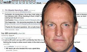 Check spelling or type a new query. Woody Harrelson Falls Victim To Reddit In Disastrous Ask Me Anything Interview Daily Mail Online