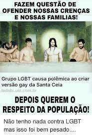 What exactly does lgbtqia+ stand for? Fazem Questao De Ofendernossas Crencas Enossas Familias Grupo Lgbt Causa Polemica Ao Criar Versao Gay Da Santa Ceia Ladobi Uolcombr Depois Querem 0 Respeito Da Populacao Nao Tenho Nada Contra Lgbt Mas