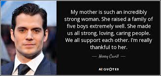 Henry Cavill Quote My Mother Is Such An Incredibly Strong Woman She Raised
