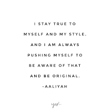 Looking for quotes about stay to yourself quotes? I Stay True To Myself And My Style And I Am Always Pushing Myself To Be Aware Of Best Positive Quotes Be True To Yourself Quotes Motivational Quotes For Girls