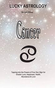 Today's predictions, cancer for fri june 25th, 2021 and each zodiac sign. Lucky Astrology Cancer Tapping Into The Powers Of Your Sun Sign For Greater Luck Happiness Health Abundance Love 7 Sharp Lani 9780994505132 Amazon Com Books