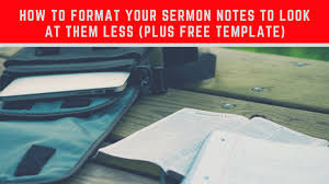 The key is to figure out what outlining method works best for you. How To Format Your Sermon Notes To Look At Them Less Plus Free Template