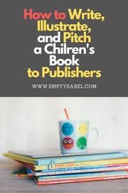 How To Write Illustrate And Pitch A Children S Book To Publishers Emptyeasel Com In 2020 Writing Childrens Books Writing Picture Books Writing Kids Books