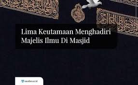 Lincah sekali si anak kancil, bermain dengan anak rusa. Keutamaan Menghadiri Majelis Ilmu Di Masjid