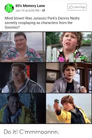 The best gifs are on giphy. 80 S Memory Lane Like Page Jun 19 At 600 Pm Mind Blown Was Jurassic Park S Dennis Nedry Secretly Cosplaying As Characters From The Goonies Do It C Mmmoonnn 80s Meme On Me Me
