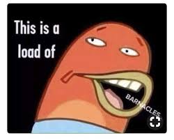 This is a load of barnacles spongebob. Meme Generator This Is A Load Of Barnacles Newfa Stuff