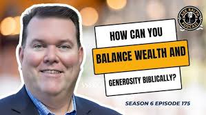 How Can You Balance Wealth and Generosity Biblically?